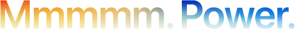 Headline “Mmmmm. Power.” spelled with 5 Ms, orange to blue gradient